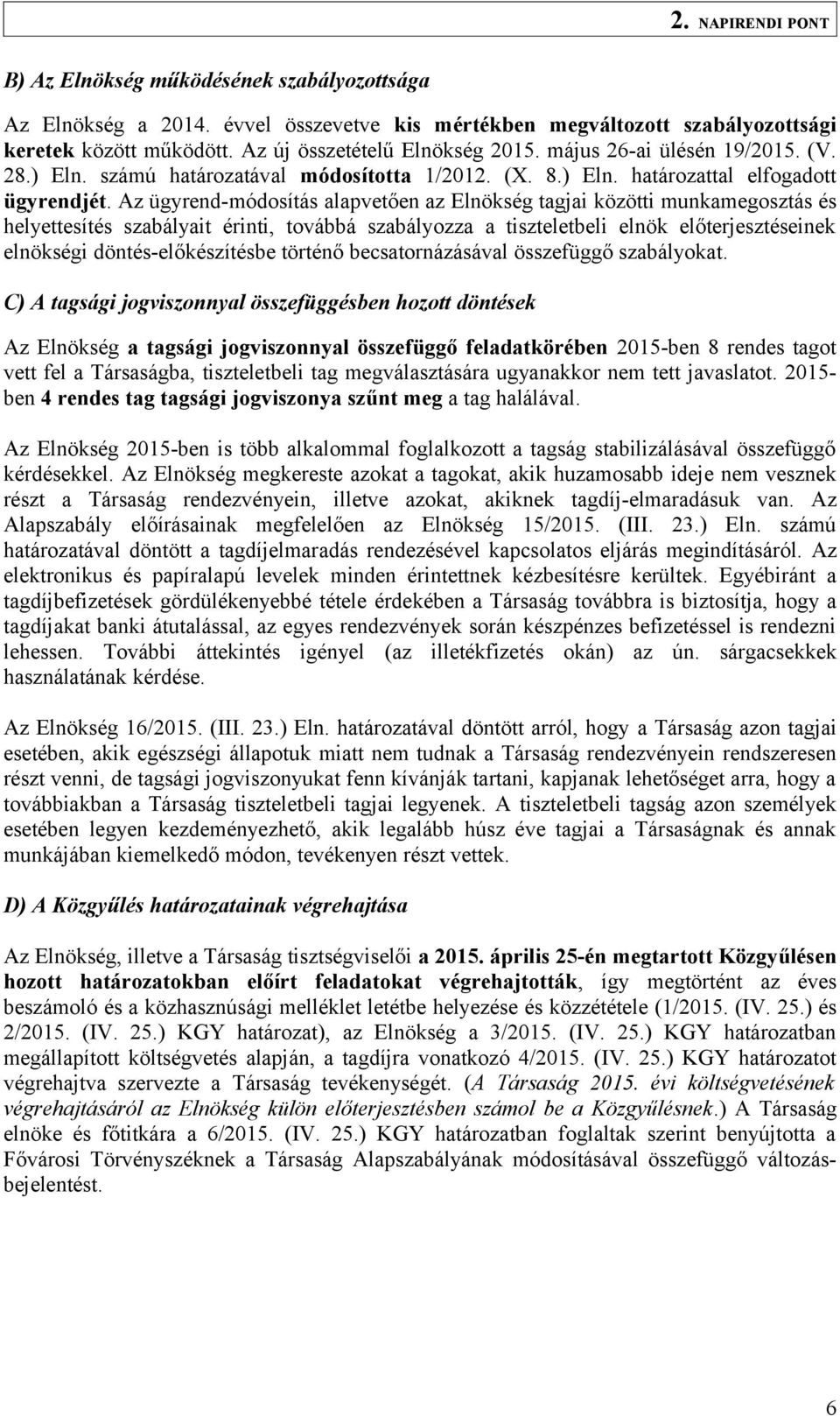 Az ügyrend-módosítás alapvetően az Elnökség tagjai közötti munkamegosztás és helyettesítés szabályait érinti, továbbá szabályozza a tiszteletbeli elnök előterjesztéseinek elnökségi