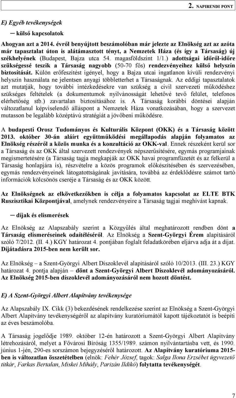 magasföldszint 1/1.) adottságai időről-időre szükségessé teszik a Társaság nagyobb (50-70 fős) rendezvényeihez külső helyszín biztosítását.