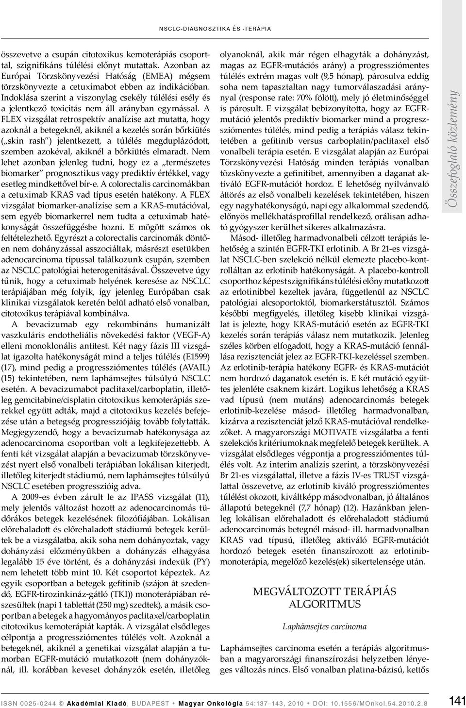 Indoklása szerint a viszonylag csekély túlélési esély és a jelentkező toxicitás nem áll arányban egymással.