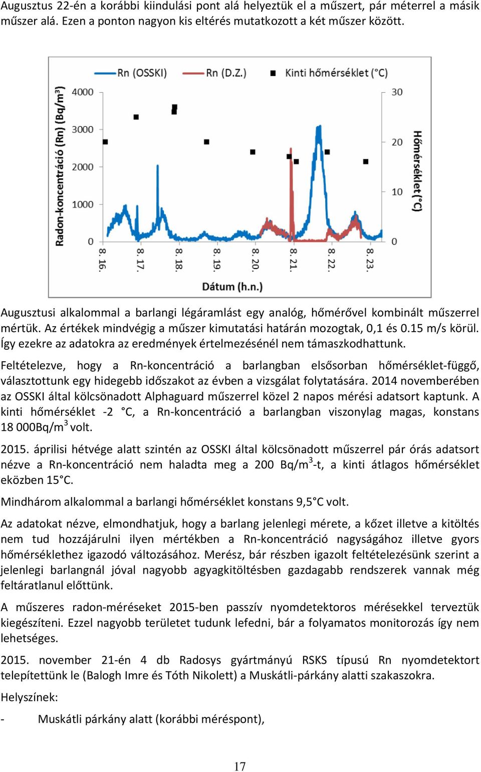 Így ezekre az adatokra az eredmények értelmezésénél nem támaszkodhattunk.