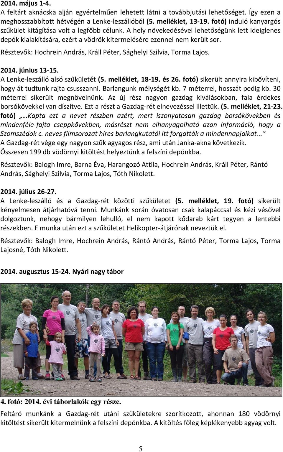 Résztevők: Hochrein András, Králl Péter, Sághelyi Szilvia, Torma Lajos. 2014. június 13-15. A Lenke-leszálló alsó szűkületét (5. melléklet, 18-19. és 26.
