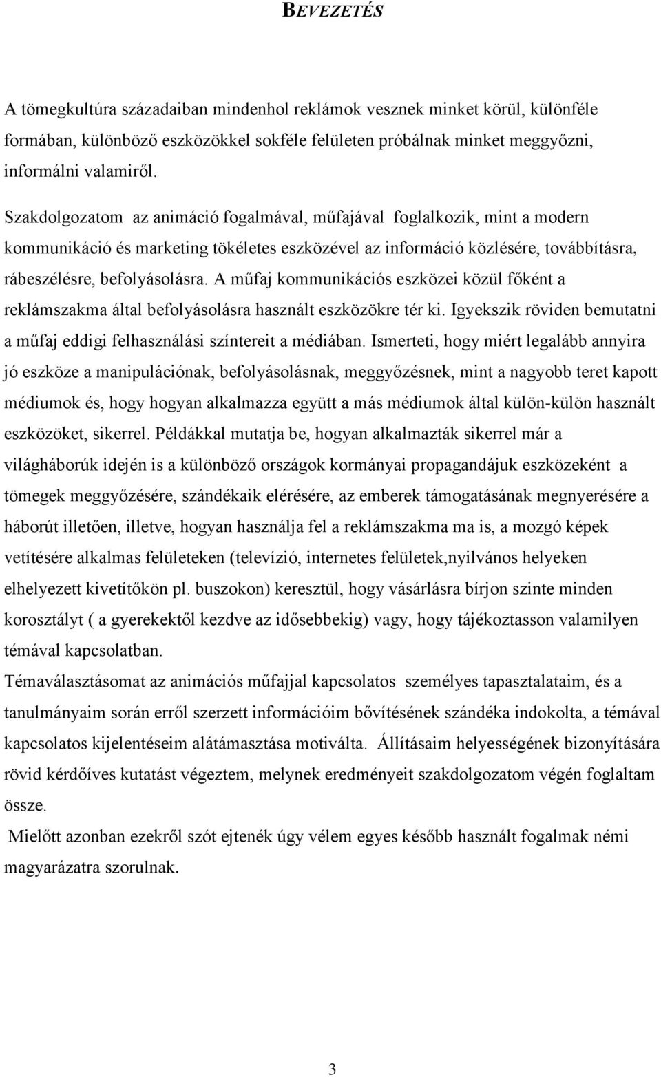A műfaj kommunikációs eszközei közül főként a reklámszakma által befolyásolásra használt eszközökre tér ki. Igyekszik röviden bemutatni a műfaj eddigi felhasználási színtereit a médiában.