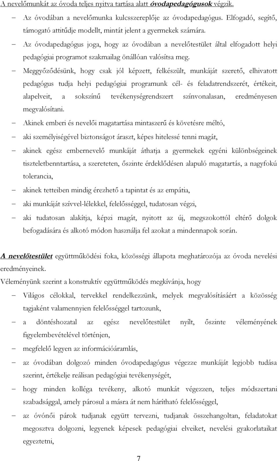 Az óvodapedagógus joga, hogy az óvodában a nevelőtestület által elfogadott helyi pedagógiai programot szakmailag önállóan valósítsa meg.