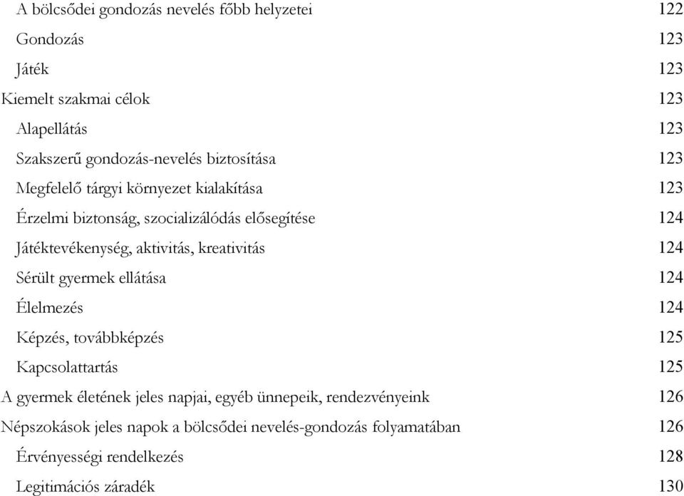 kreativitás 124 Sérült gyermek ellátása 124 Élelmezés 124 Képzés, továbbképzés 125 Kapcsolattartás 125 A gyermek életének jeles napjai, egyéb