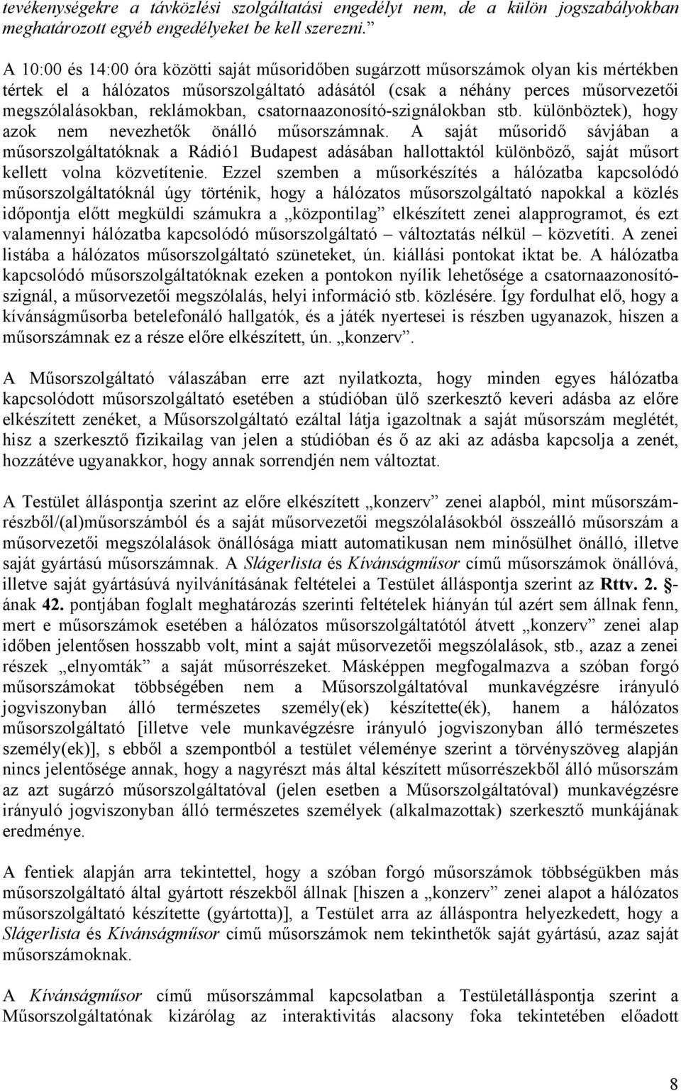 reklámokban, csatornaazonosító-szignálokban stb. különböztek), hogy azok nem nevezhetők önálló műsorszámnak.