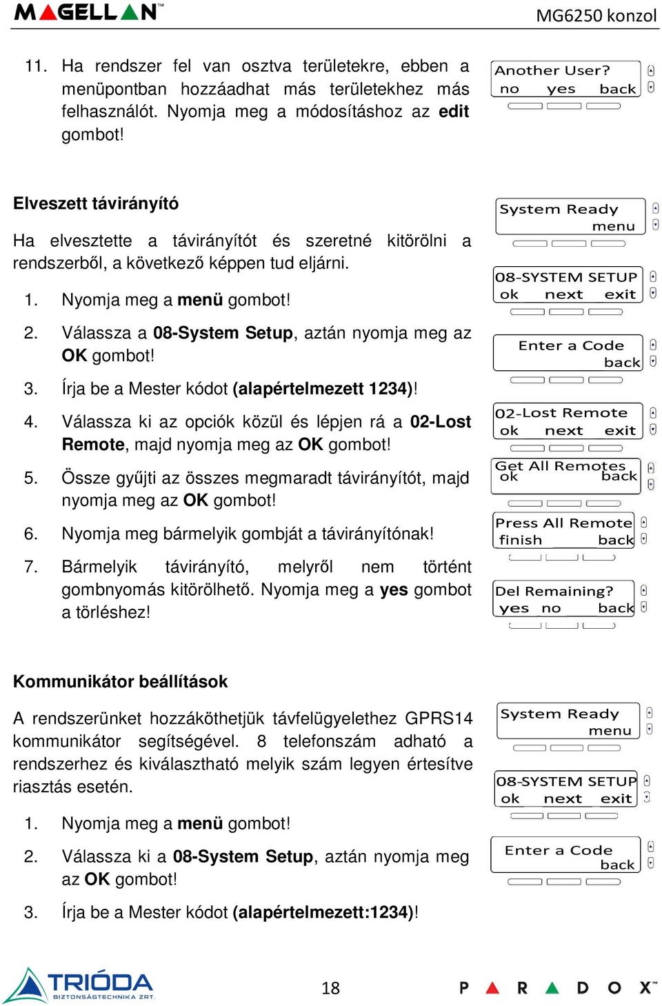 Írja be a Mester kódot (alapértelmezett 1234)! 4. Válassza ki az opciók közül és lépjen rá a 02-Lost Remote, majd nyomja meg az 5.