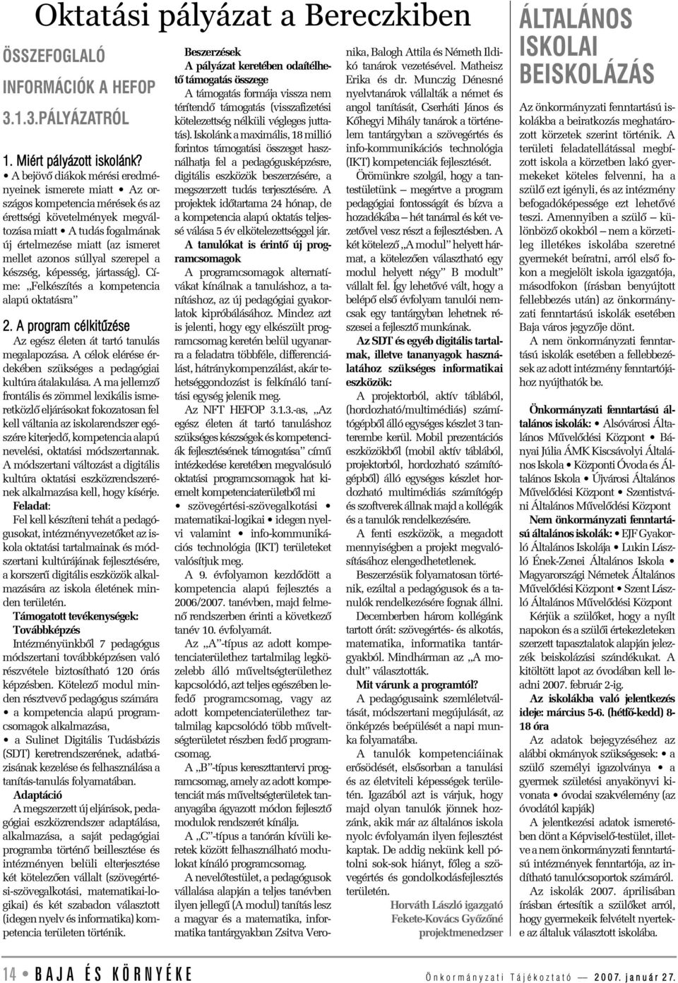 súllyal szerepel a készség, képesség, jártasság). Címe: Felkészítés a kompetencia alapú oktatásra 2. A program célkitûzése Az egész életen át tartó tanulás megalapozása.
