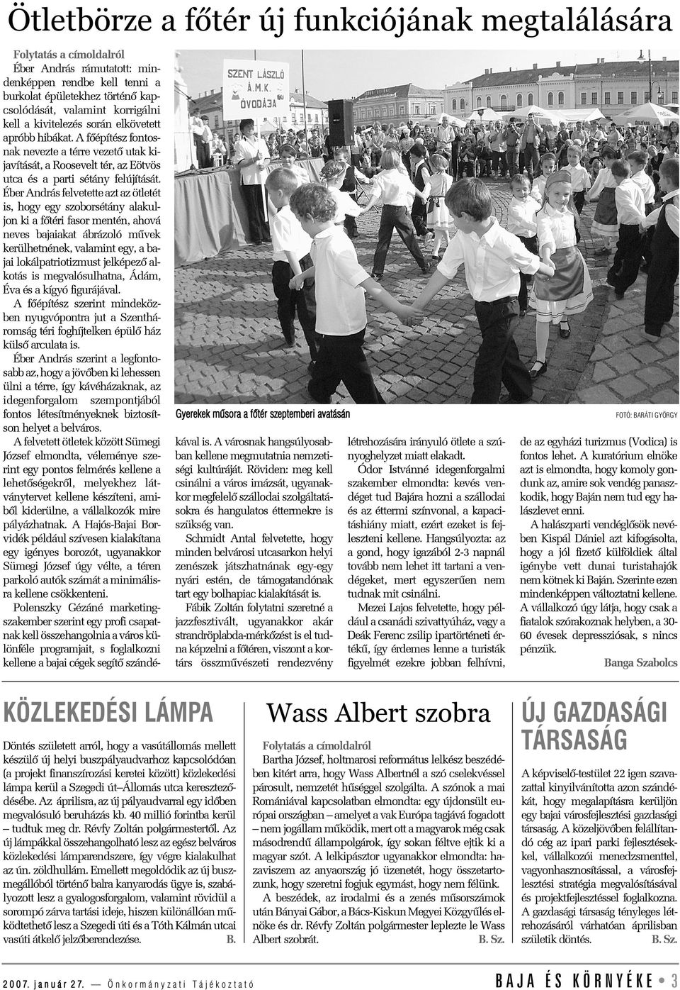 A fõépítész fontosnak nevezte a térre vezetõ utak kijavítását, a Roosevelt tér, az Eötvös utca és a parti sétány felújítását.