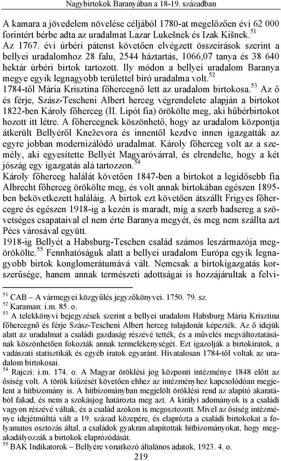 Ily módon a bellyei uradalom Baranya megye egyik legnagyobb területtel bíró uradalma volt. 52 1784-től Mária Krisztina főhercegnő lett az uradalom birtokosa.