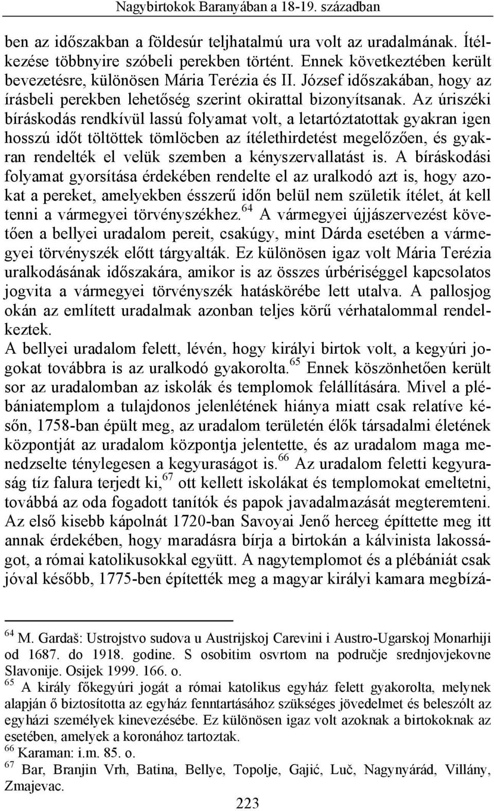 Az úriszéki bíráskodás rendkívül lassú folyamat volt, a letartóztatottak gyakran igen hosszú időt töltöttek tömlöcben az ítélethirdetést megelőzően, és gyakran rendelték el velük szemben a