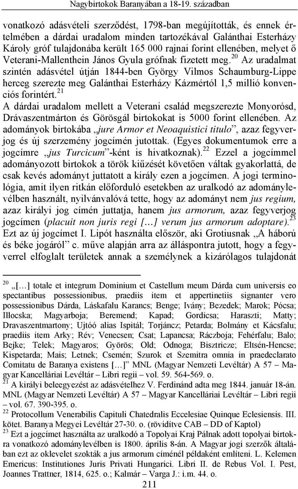 ellenében, melyet ő Veterani-Mallenthein János Gyula grófnak fizetett meg.