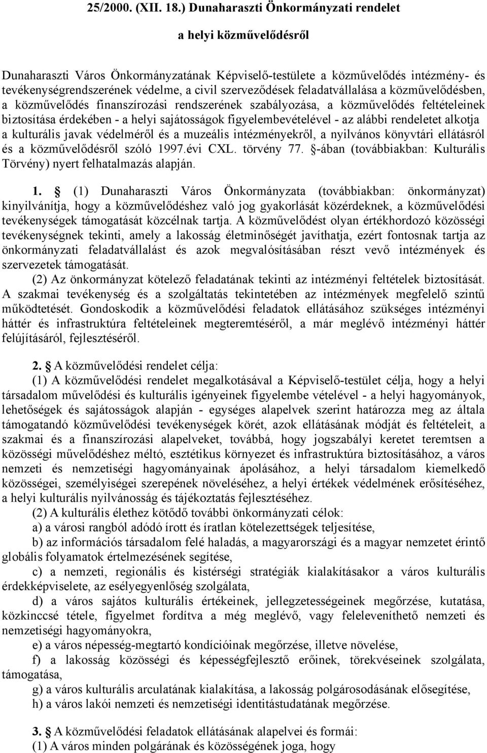 szerveződések feladatvállalása a közművelődésben, a közművelődés finanszírozási rendszerének szabályozása, a közművelődés feltételeinek biztosítása érdekében - a helyi sajátosságok