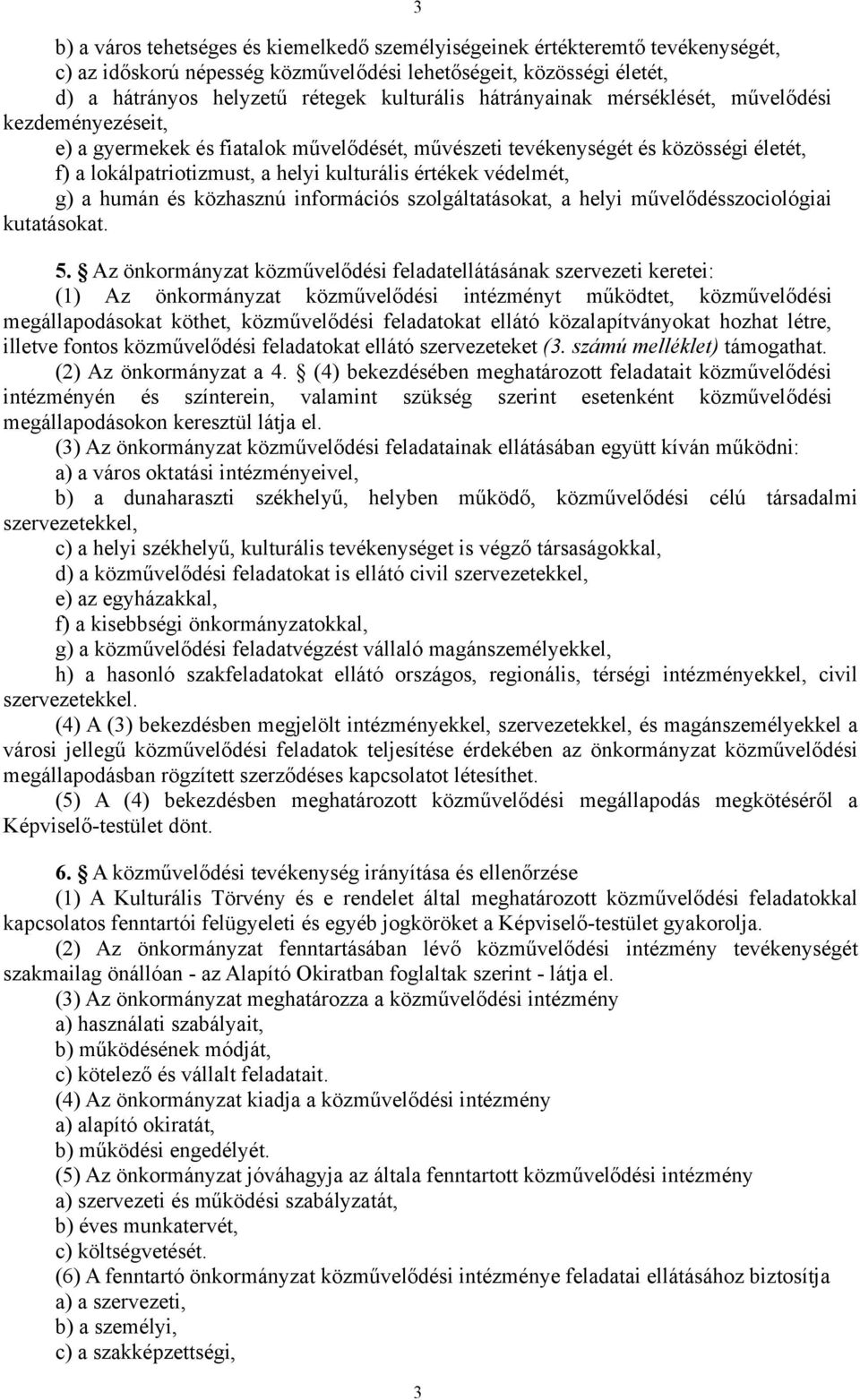 védelmét, g) a humán és közhasznú információs szolgáltatásokat, a helyi művelődésszociológiai kutatásokat. 5.