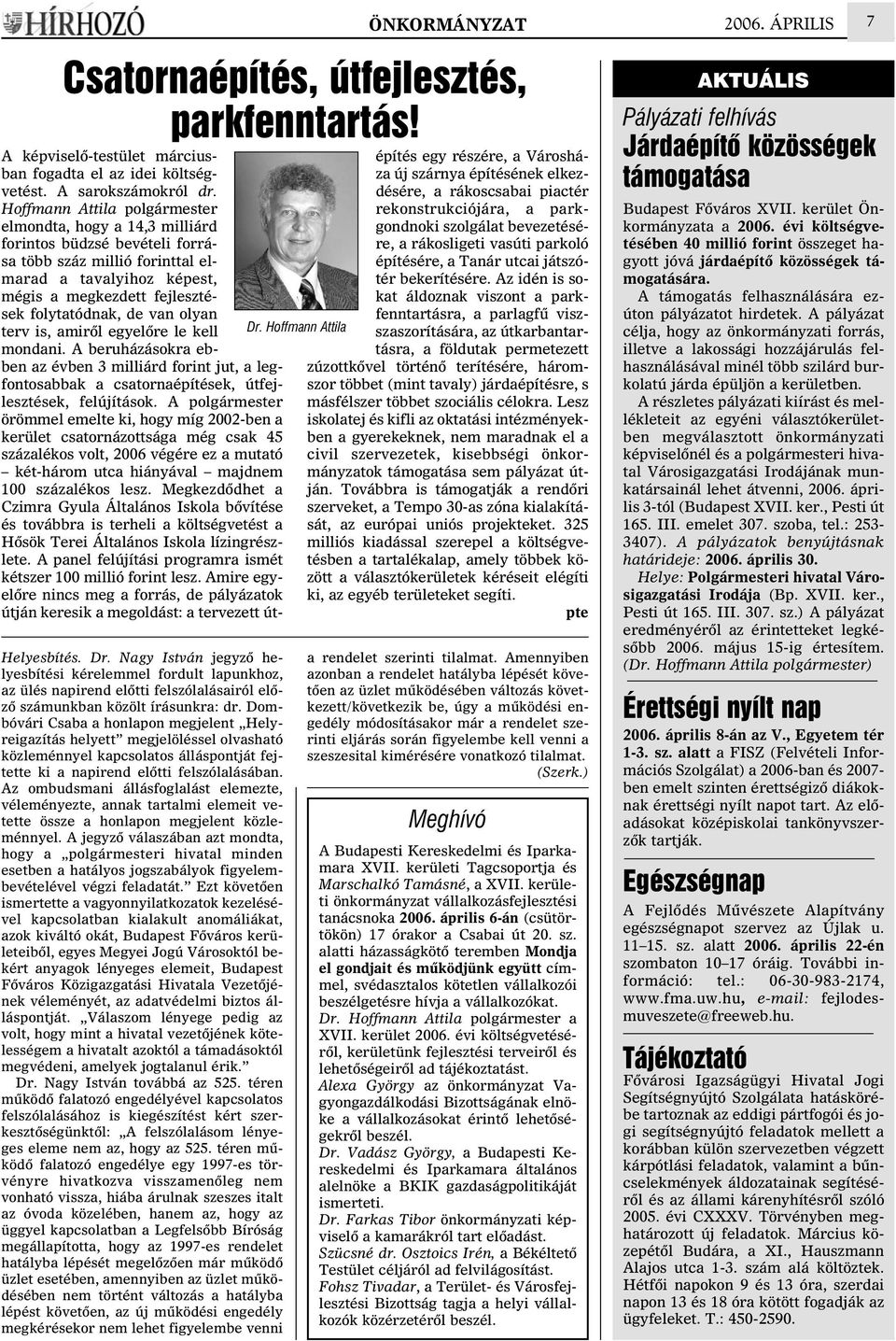 Dombóvári Csaba a honlapon megjelent Helyreigazítás helyett megjelöléssel olvasható közleménnyel kapcsolatos álláspontját fejtette ki a napirend elõtti felszólalásában.