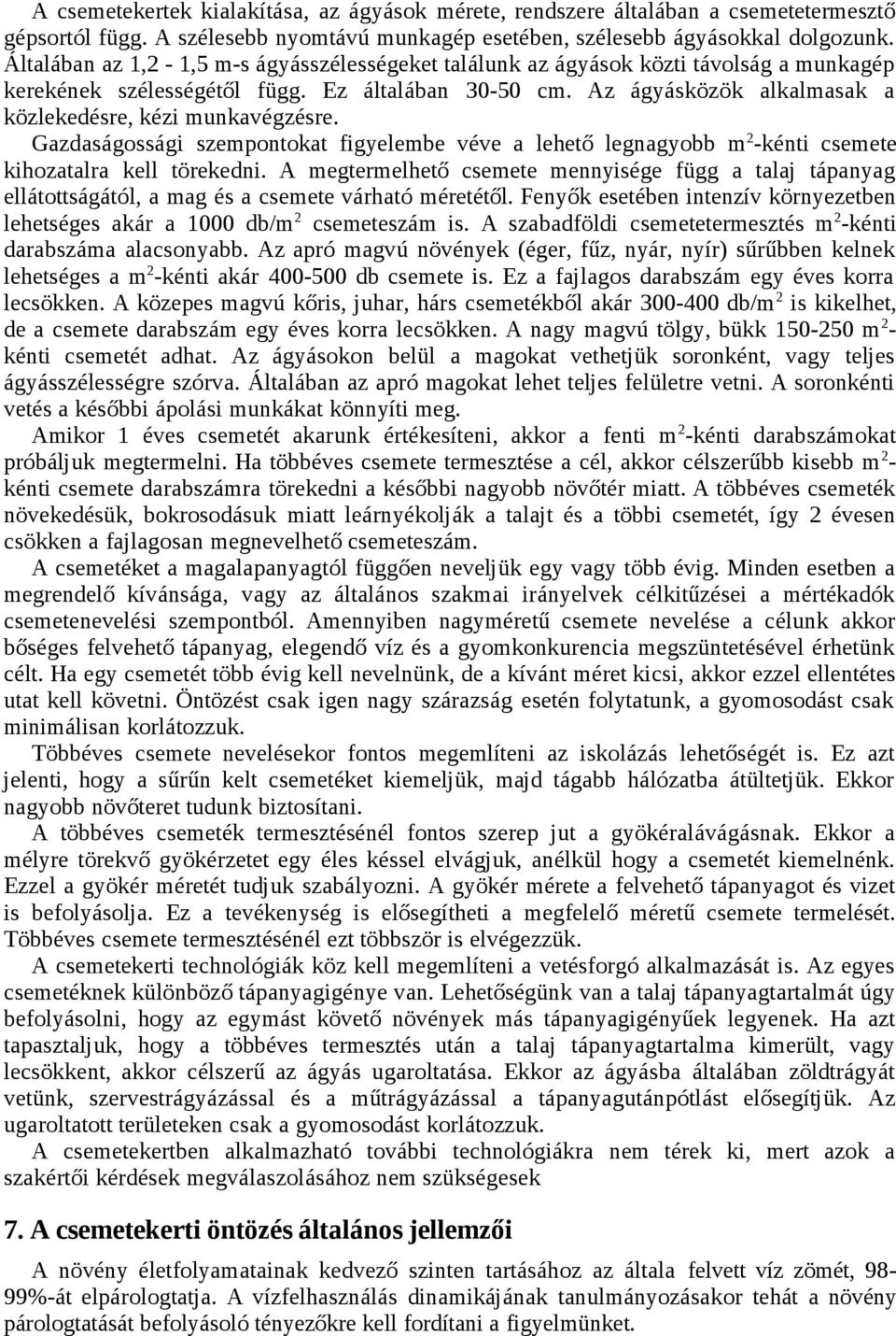 Az ágyásközök alkalmasak a közlekedésre, kézi munkavégzésre. Gazdaságossági szempontokat figyelembe véve a lehető legnagyobb m 2 -kénti csemete kihozatalra kell törekedni.