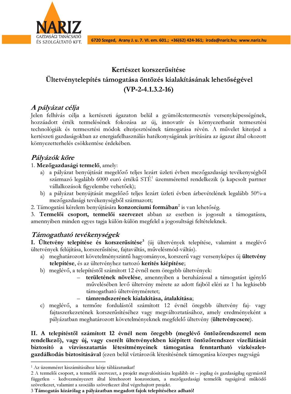 1; iroda@nariz.hu; www.nariz.hu Kertészet korszerűsítése Ültetvénytelepítés támogatása öntözés kialakításának lehetőségével (VP-2-4.1.3.