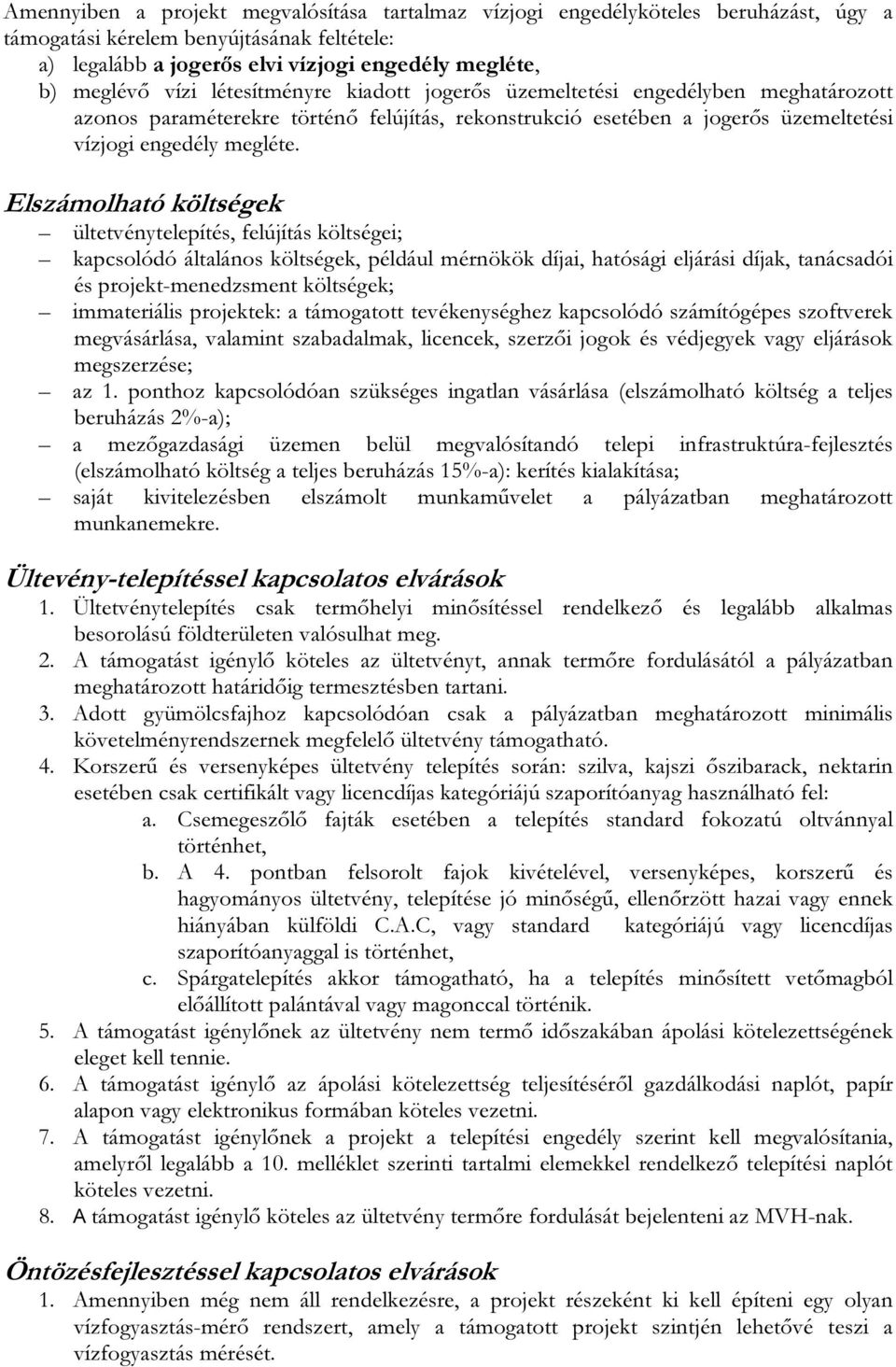 Elszámolható költségek ültetvénytelepítés, felújítás költségei; kapcsolódó általános költségek, például mérnökök díjai, hatósági eljárási díjak, tanácsadói és projekt-menedzsment költségek;