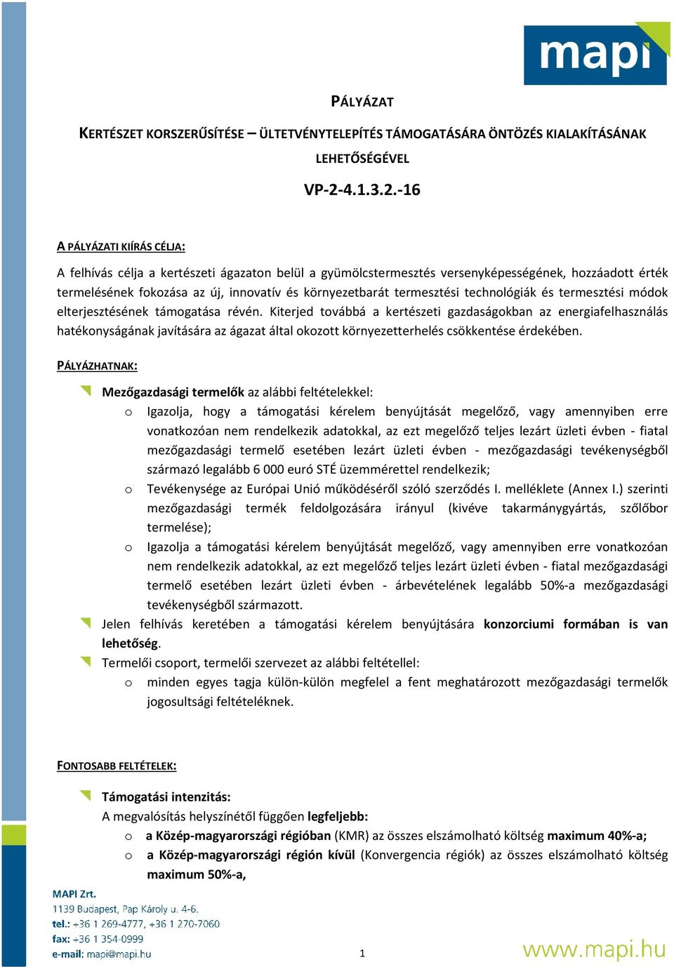 -16 A PÁLYÁZATI KIÍRÁS CÉLJA: A felhívás célja a kertészeti ágazaton belül a gyümölcstermesztés versenyképességének, hozzáadott érték termelésének fokozása az új, innovatív és környezetbarát