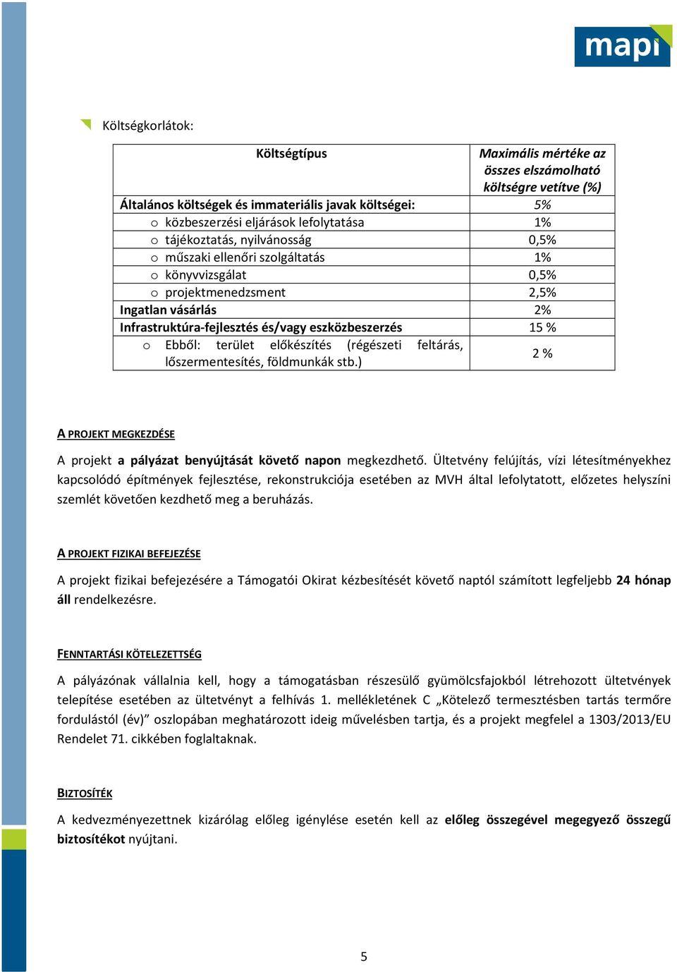 terület előkészítés (régészeti feltárás, lőszermentesítés, földmunkák stb.) 2 % A PROJEKT MEGKEZDÉSE A projekt a pályázat benyújtását követő napon megkezdhető.