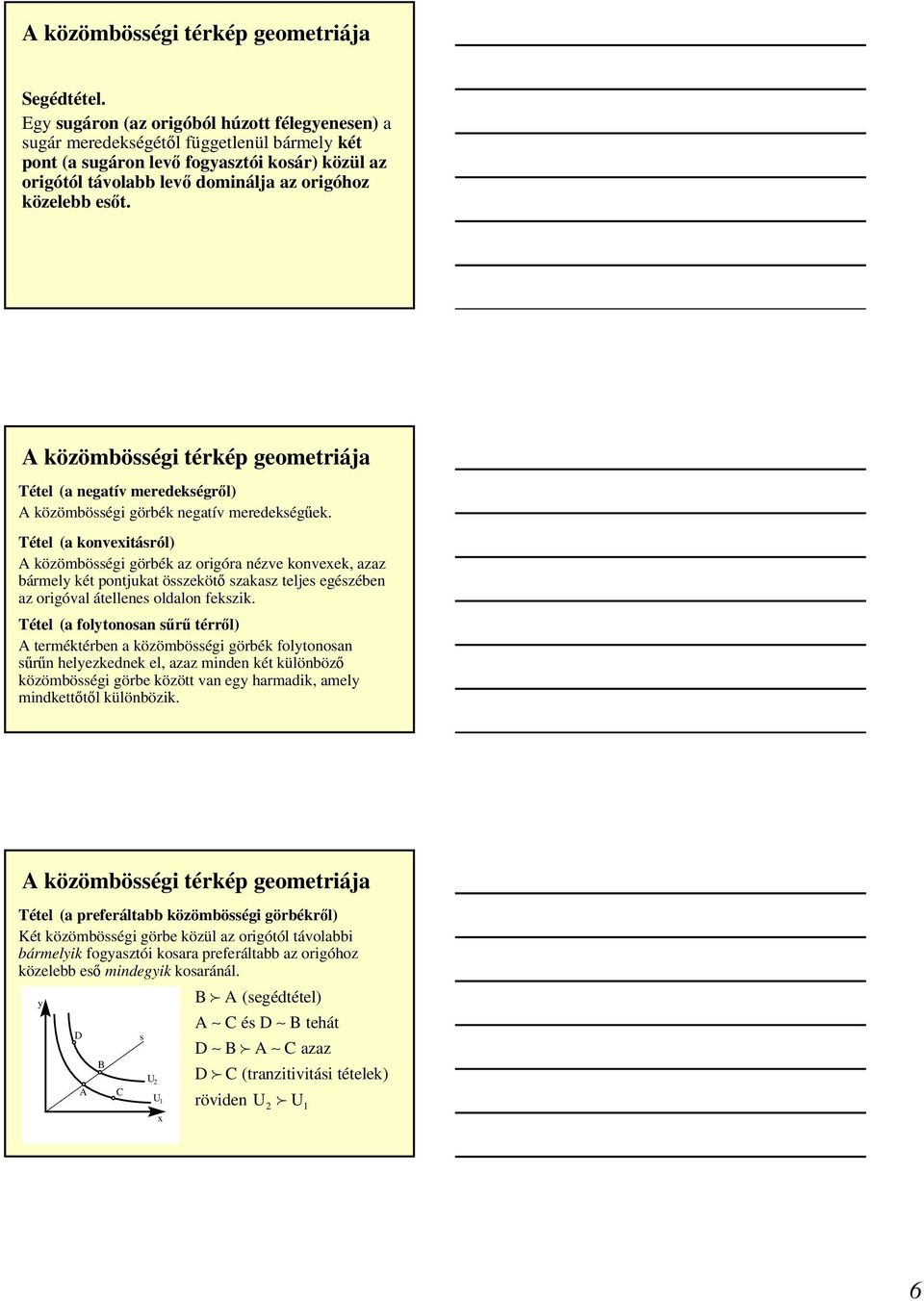 közömbösségi térkép geometriája Tétel (a negatív meredekségről) közömbösségi görbék negatív meredekségűek.