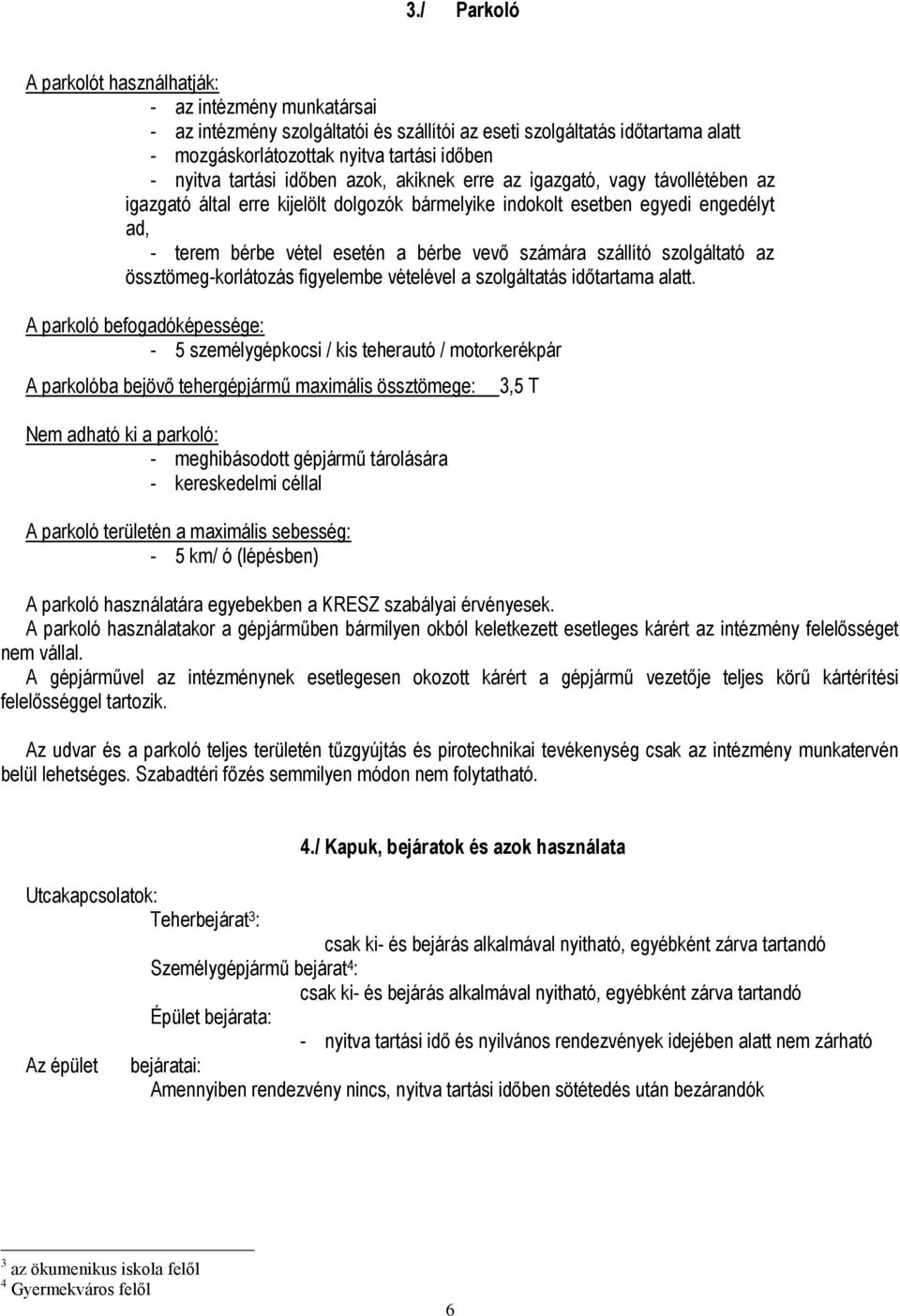 számára szállító szolgáltató az össztömeg-korlátozás figyelembe vételével a szolgáltatás időtartama alatt.