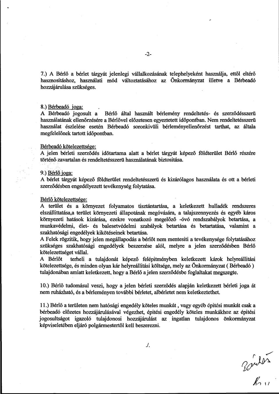 8.) Bérbeadó joga: A Bérbeadó jogosult a Bérlő által használt bérlemény rendeltetés- és szerződésszerü használatának ellenőrzésére a Bérlővel előzetesen egyeztetett időpontban.