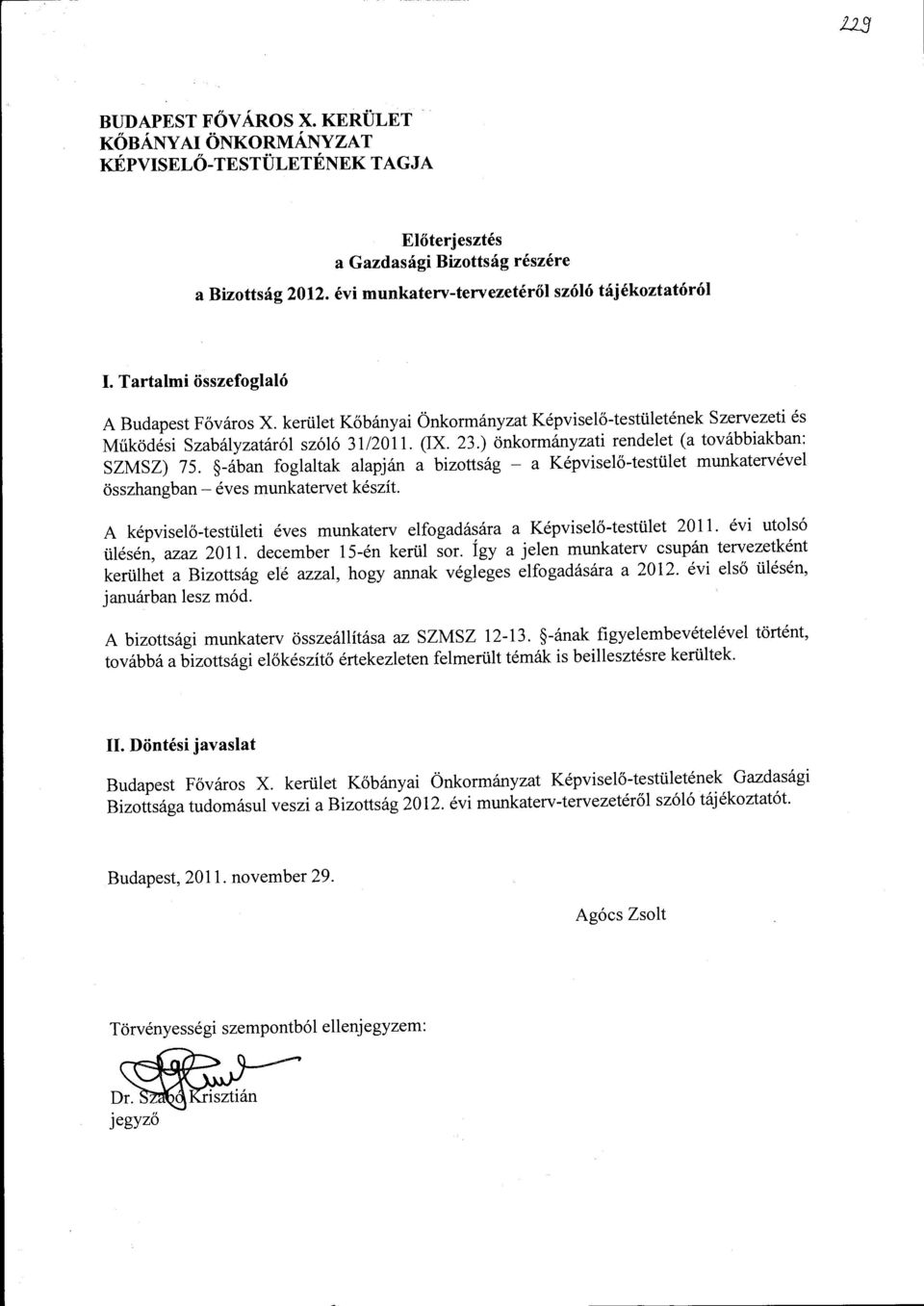 ) önkormányzati rendelet (a továbbiakban: SZMSZ) 75. -ában foglaltak alapján a bizottság - a Képviselő-testület munkatervével összhangban - éves munkatervet készít.