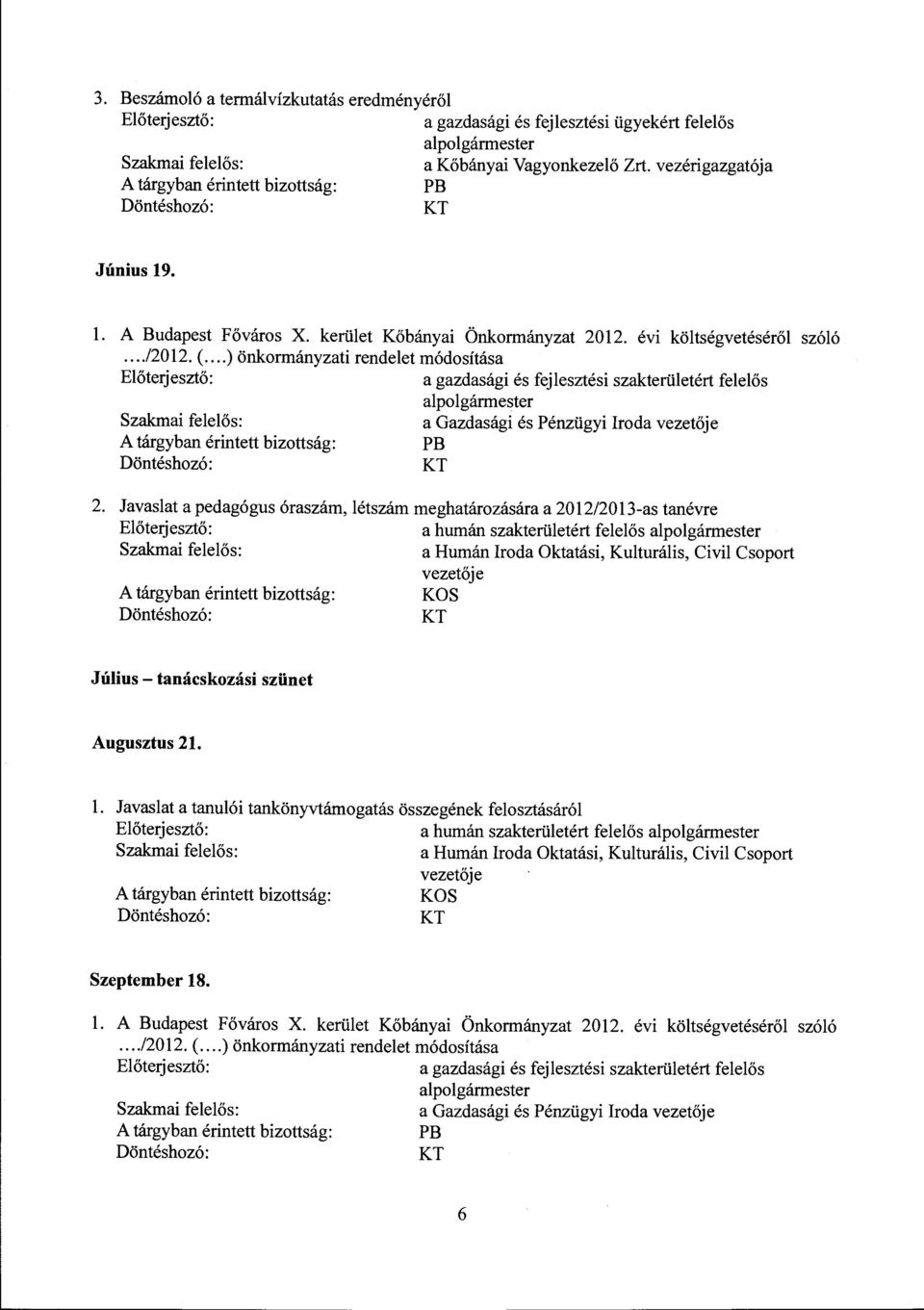 Javaslat a pedagógus óraszám, létszám meghatározására a 2012/2013-as tanévre a humán szakterületért felelős a Humán Iroda Oktatási, Kulturális, Civil Csoport vezetője KOS Július - tanácskozási