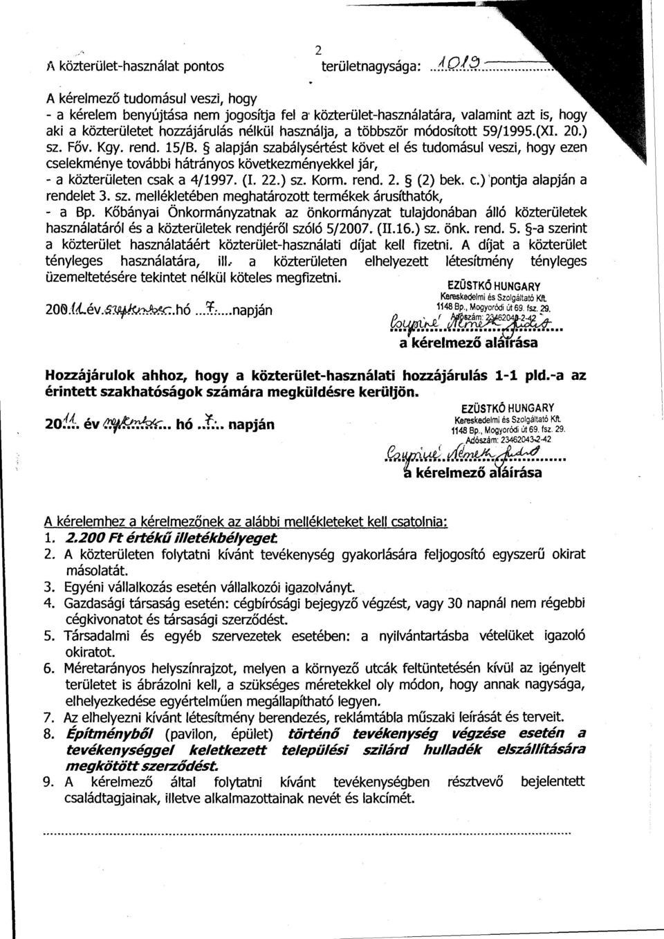 módosított 59/1995.(XI. 20.) sz. Főv. Kgy. rend. 15/B. alapján szabálysértést követ el és tudomásul veszi, hogy ezen cselekménye további hátrányos következményekkel jár, -a közterületen csak a 4/1997.