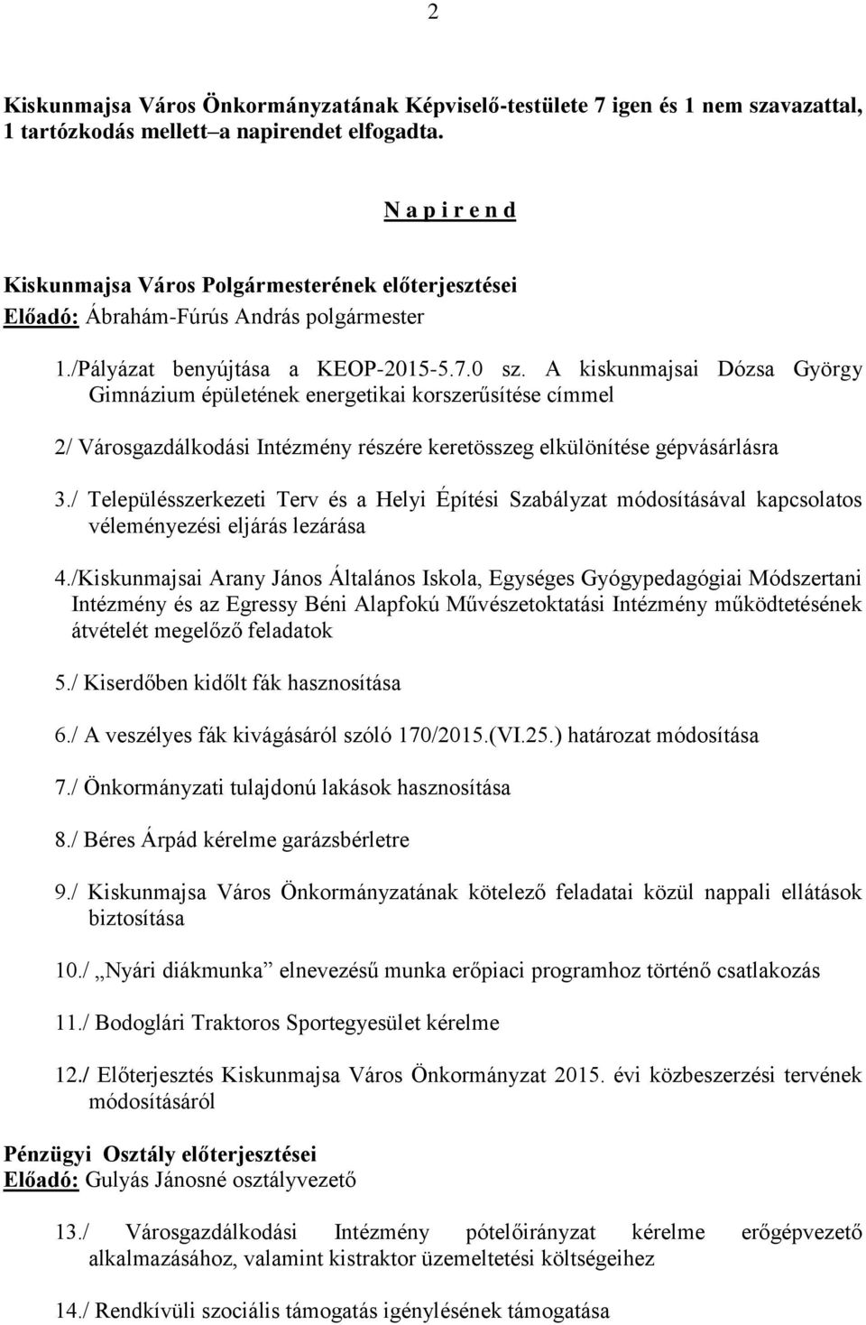 A kiskunmajsai Dózsa György Gimnázium épületének energetikai korszerűsítése címmel 2/ Városgazdálkodási Intézmény részére keretösszeg elkülönítése gépvásárlásra 3.