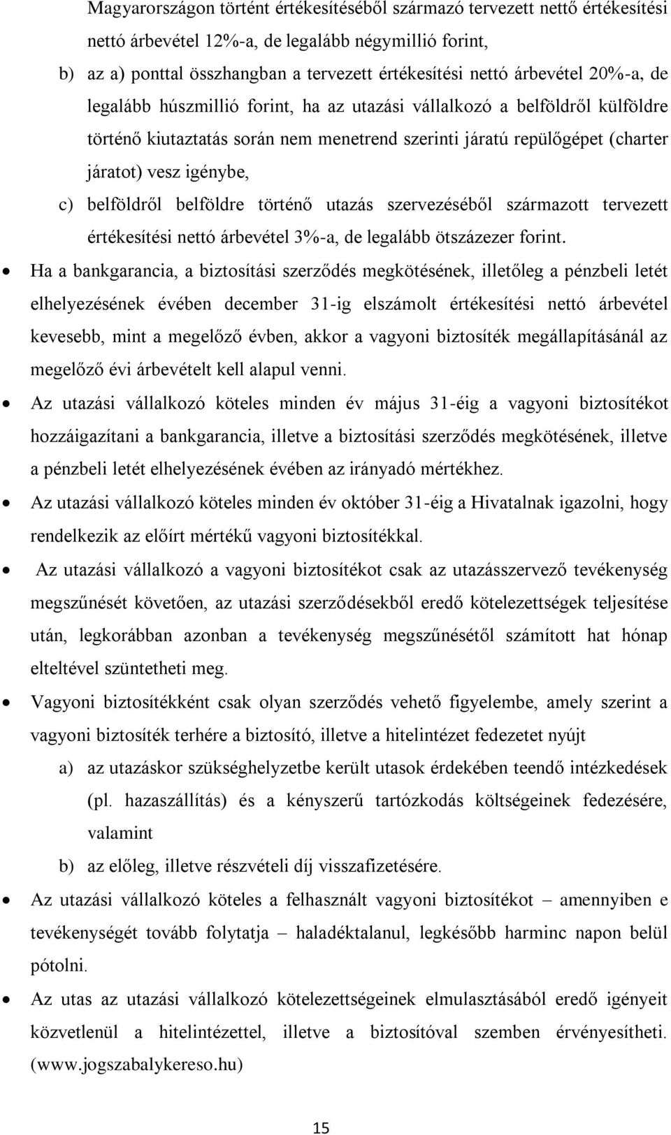 belföldről belföldre történő utazás szervezéséből származott tervezett értékesítési nettó árbevétel 3%-a, de legalább ötszázezer forint.