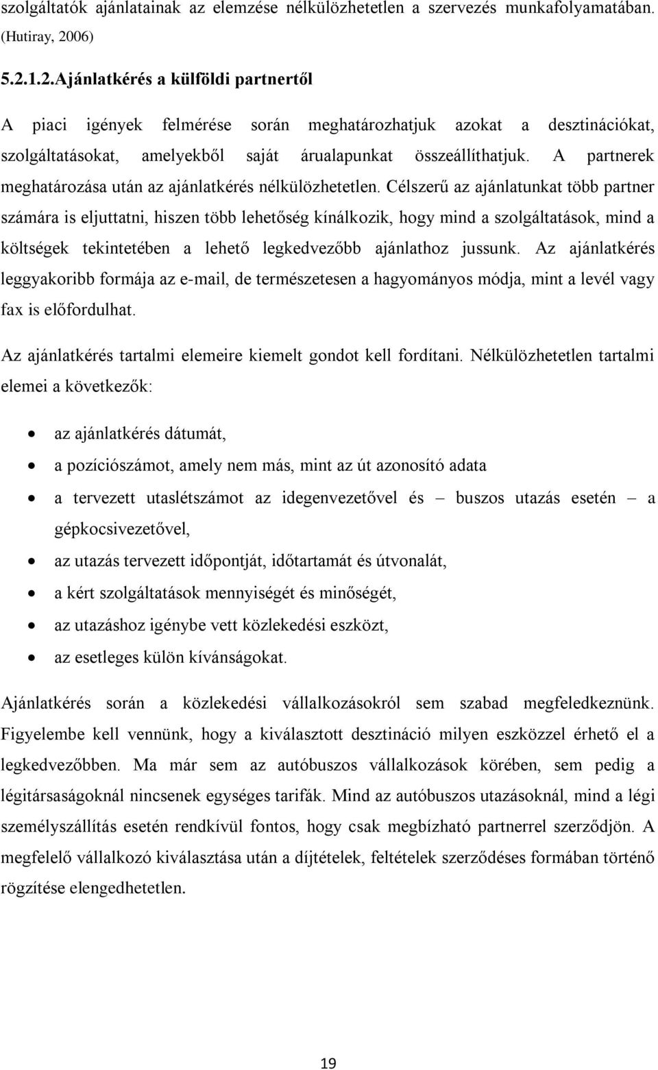 A partnerek meghatározása után az ajánlatkérés nélkülözhetetlen.