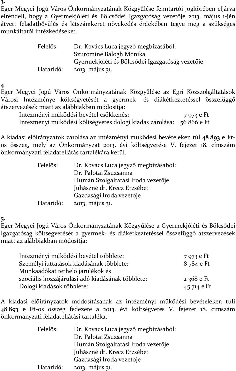 Kovács Luca jegyző megbízásából: Szurominé Balogh Mónika Gyermekjóléti és Bölcsődei Igazgatóság vezetője Határidő: 2013. május 31. 4.