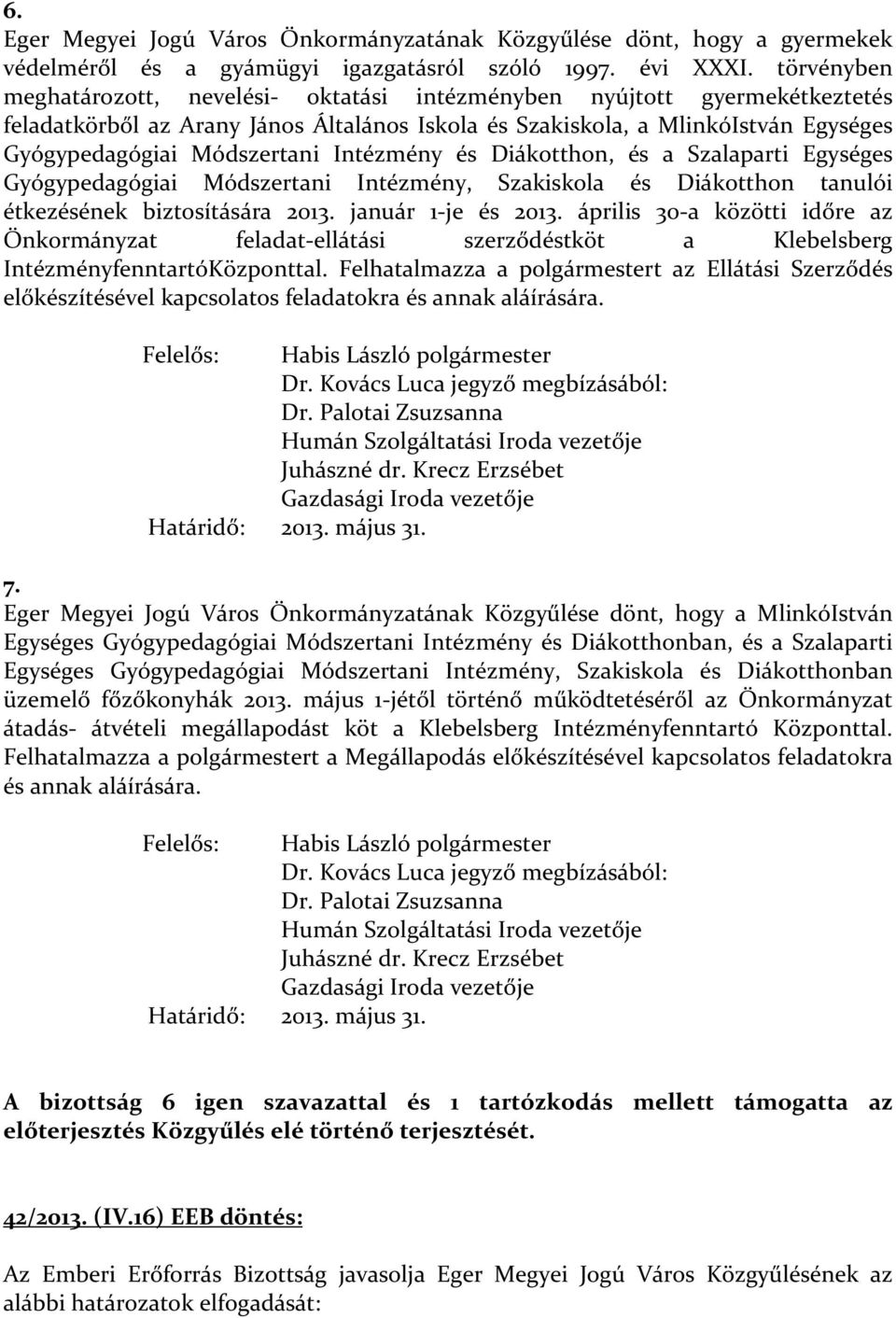 Intézmény és Diákotthon, és a Szalaparti Egységes Gyógypedagógiai Módszertani Intézmény, Szakiskola és Diákotthon tanulói étkezésének biztosítására 2013. január 1-je és 2013.