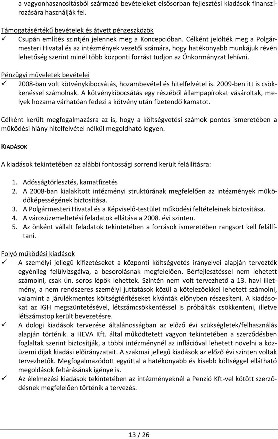 Célként jelölték meg a Polgármesteri Hivatal és az intézmények vezetői számára, hogy hatékonyabb munkájuk révén lehetőség szerint minél több központi forrást tudjon az Önkormányzat lehívni.