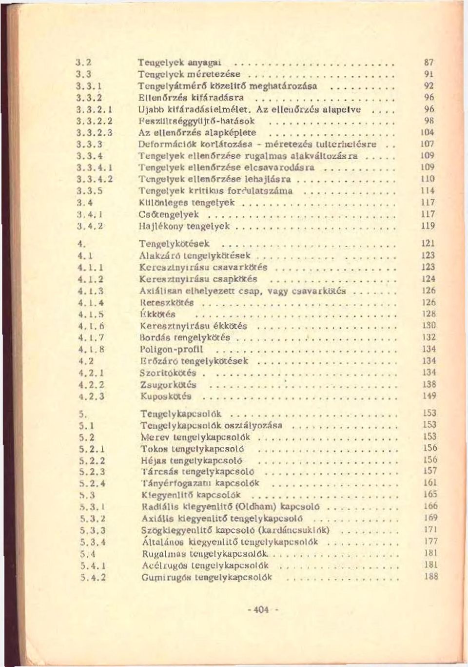 3.4.2 Tengelyek ellenőrzése lehajlásra 110 3.3.5 Tengelyek kritikus fordulatszáma 114 3.4 Különleges tengelyek 117 3.4.1 Csőtengelyek 117 3.4.2 Hajlékony tengelyek 119 4. Tengely kötések 121 4.