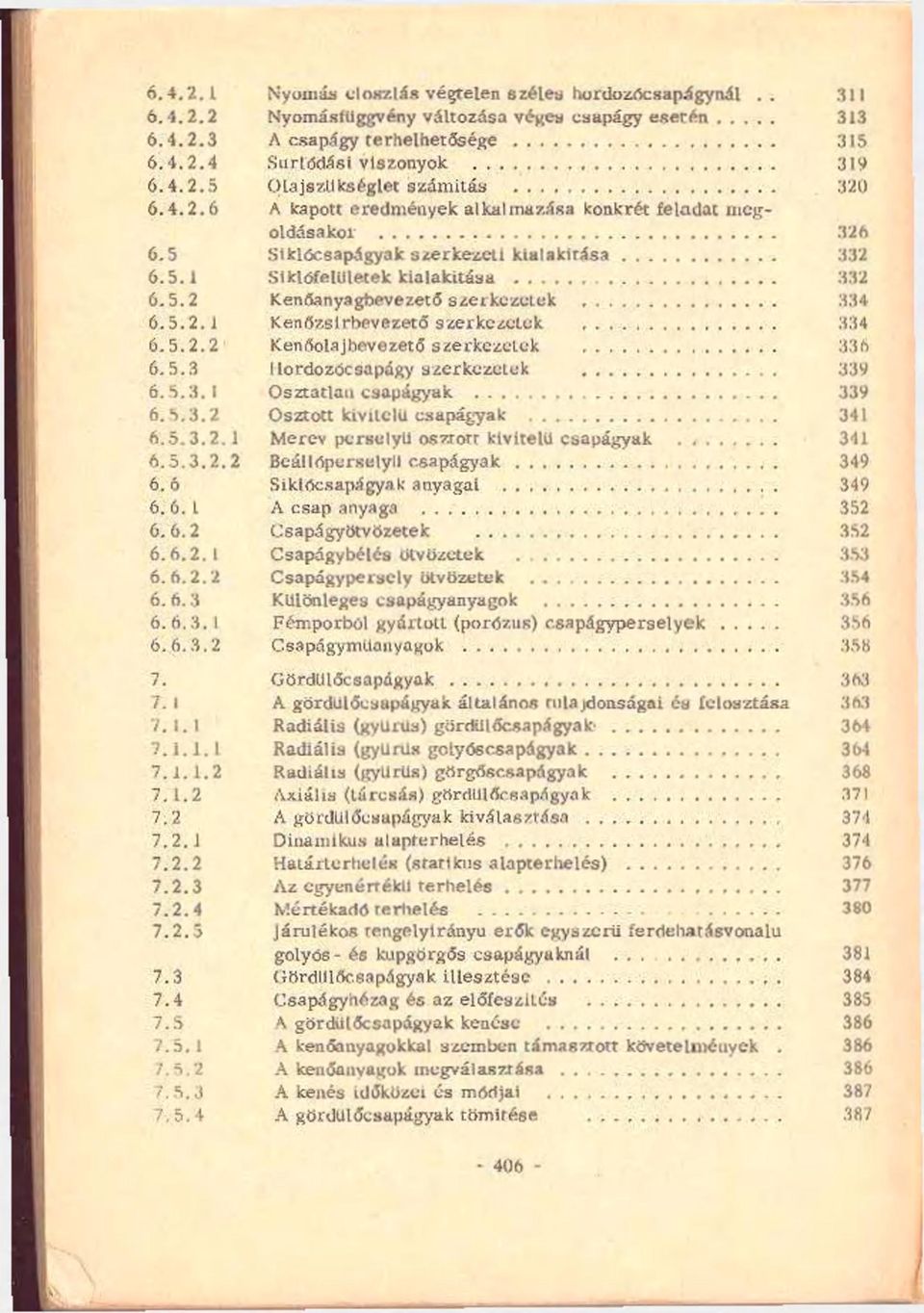 5.2.2 Kenrtolajhevezető szerkezelek 336 6.5.3 Ilordozócsapágy azerkczclck 339 6.5.3.1 Osztatlan csapágyak 339 6.5.3.2 Osztott kivitelű csapágyak 341 6.5.3.2.1 Merev persclvli osztott kivitelű csapágyak 341 6.