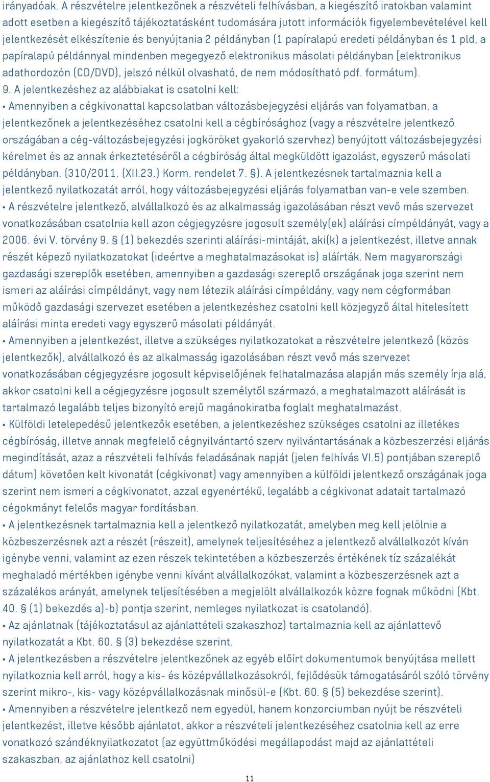 elkészítenie és benyújtania 2 példányban (1 papíralapú eredeti példányban és 1 pld, a papíralapú példánnyal mindenben megegyező elektronikus másolati példányban [elektronikus adathordozón (CD/DVD),