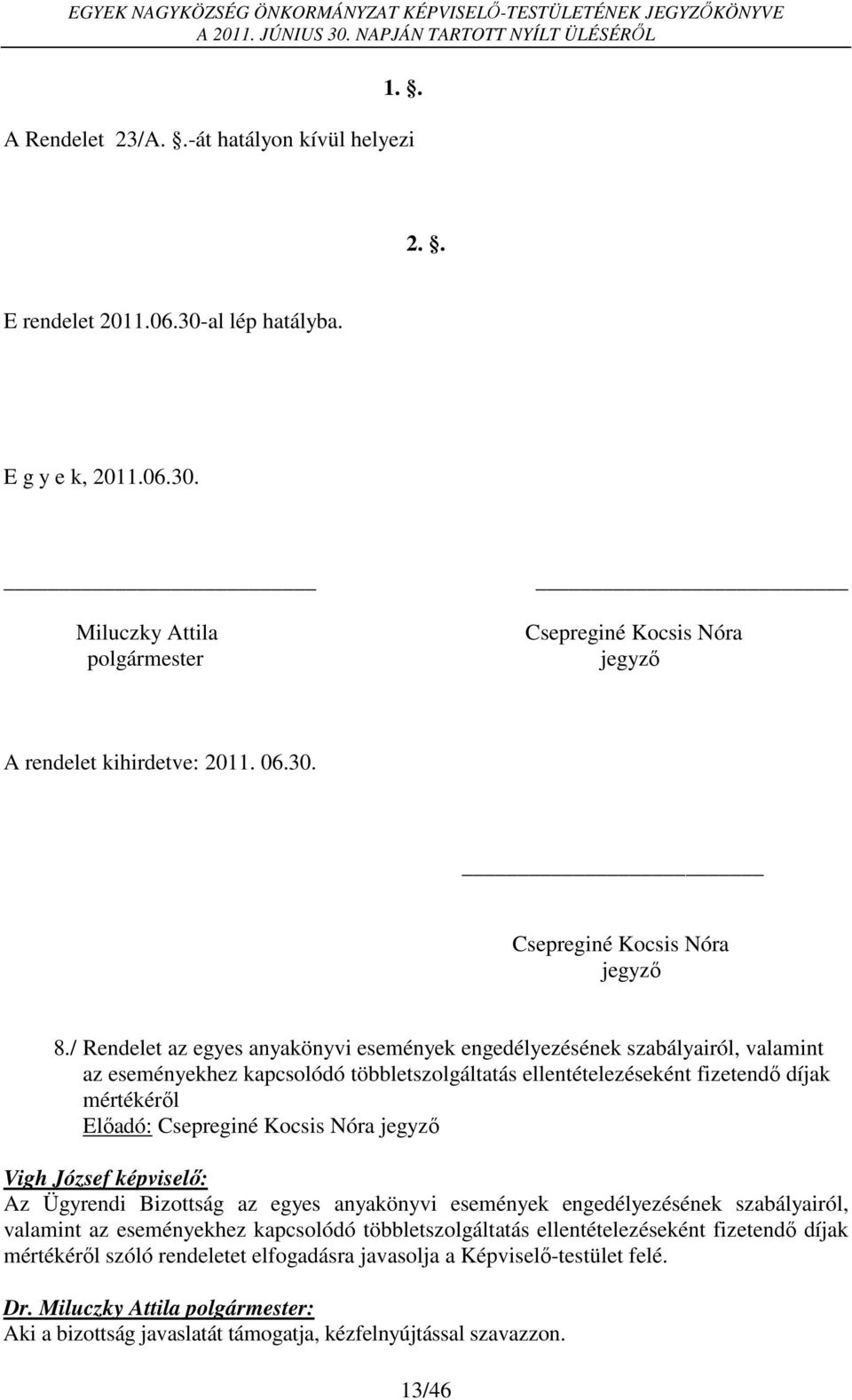 / Rendelet az egyes anyakönyvi események engedélyezésének szabályairól, valamint az eseményekhez kapcsolódó többletszolgáltatás ellentételezéseként fizetendő díjak mértékéről Előadó: Csepreginé