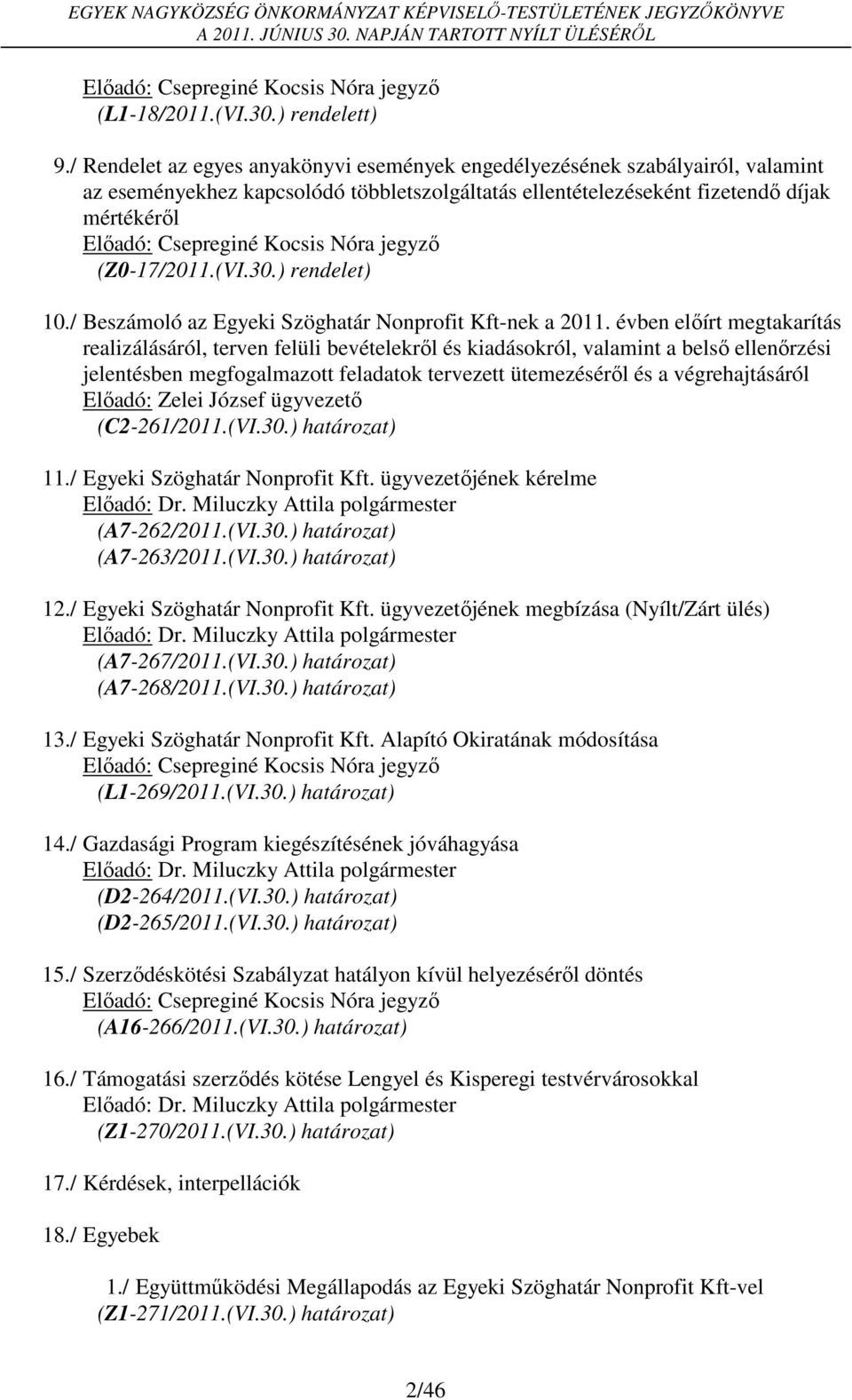 Kocsis Nóra jegyző (Z0-17/2011.(VI.30.) rendelet) 10./ Beszámoló az Egyeki Szöghatár Nonprofit Kft-nek a 2011.