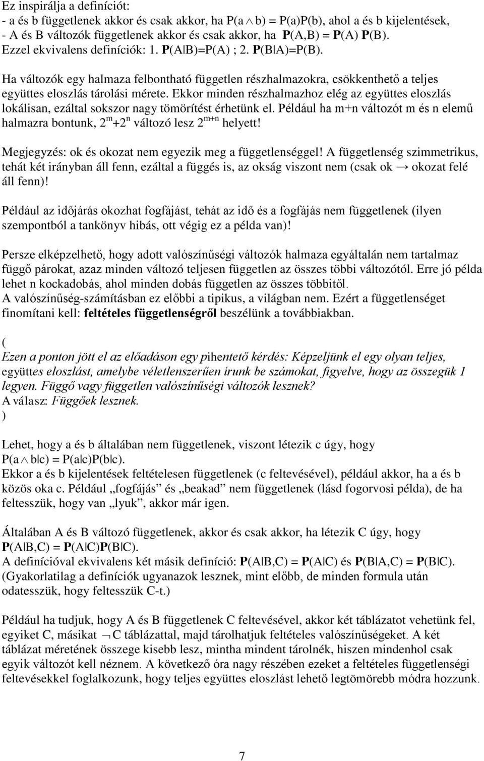 Ekkor minden részhalmazhoz elég az együttes eloszlás lokálisan, ezáltal sokszor nagy tömörítést érhetünk el. Például ha m+n változót m és n elemű halmazra bontunk, 2 m +2 n változó lesz 2 m+n helyett!