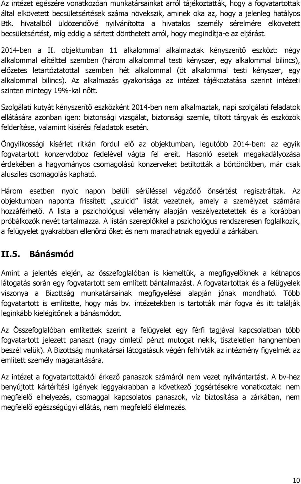 objektumban 11 alkalommal alkalmaztak kényszerítő eszközt: négy alkalommal elítélttel szemben (három alkalommal testi kényszer, egy alkalommal bilincs), előzetes letartóztatottal szemben hét