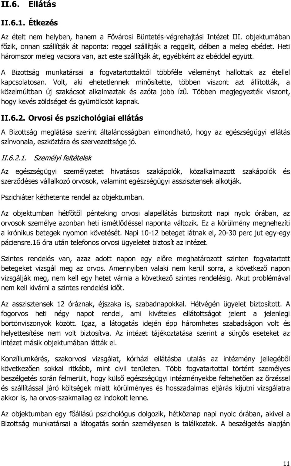 A Bizottság munkatársai a fogvatartottaktól többféle véleményt hallottak az étellel kapcsolatosan.