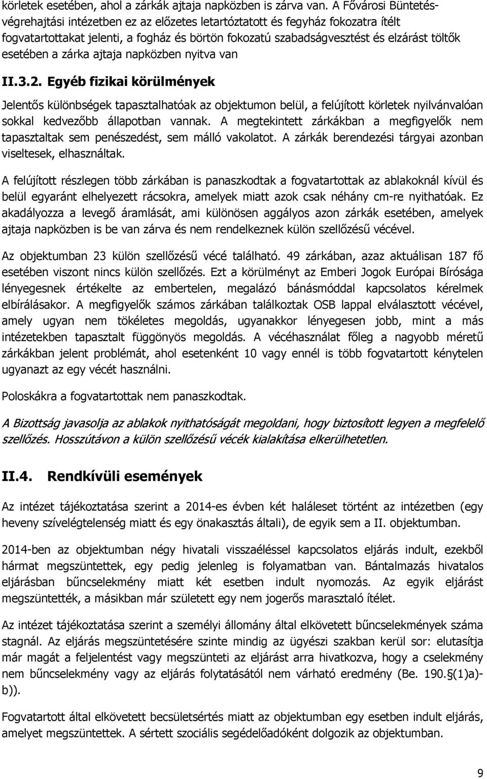 a zárka ajtaja napközben nyitva van II.3.2. Egyéb fizikai körülmények Jelentős különbségek tapasztalhatóak az objektumon belül, a felújított körletek nyilvánvalóan sokkal kedvezőbb állapotban vannak.