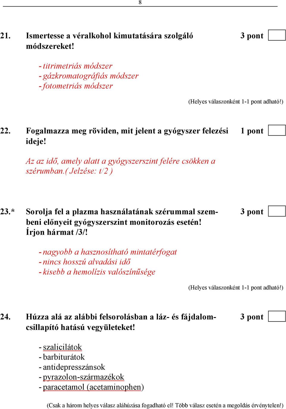 * Sorolja fel a plazma használatának szérummal szem- 3 pont beni elınyeit gyógyszerszint monitorozás esetén! Írjon hármat /3/!