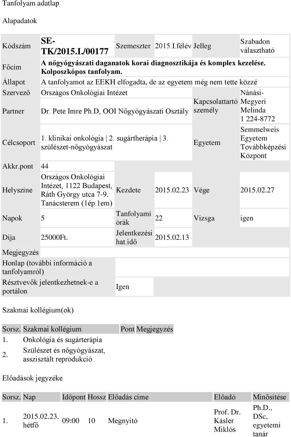 D, OOI Nőgyógyászati Osztály személy Melinda 1 224-8772 1. klinikai onkológia 2. sugártherápia 3. szülészet-nőgyógyászat Egyetem Semmelweis Egyetem Továbbképzési Központ Akkr.