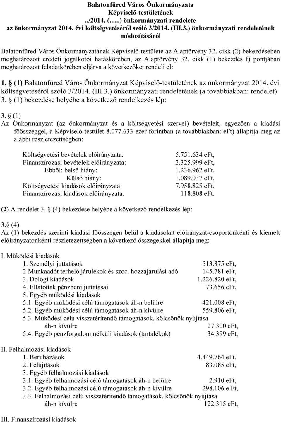 cikk (2) bekezdésében meghatározott eredeti jogalkotói hatáskörében, az Alaptörvény 32. cikk (1) bekezdés f) pontjában meghatározott feladatkörében eljárva a következőket rendeli el: 1.