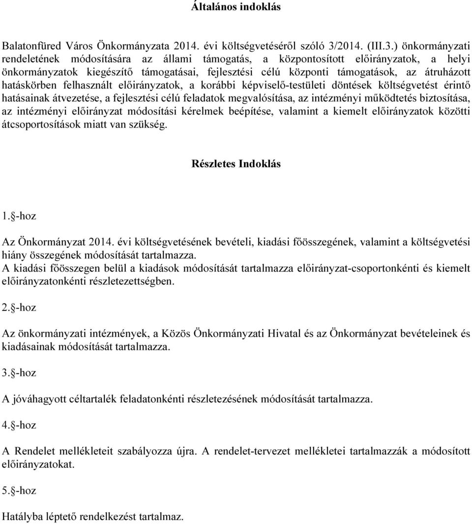 ) önkormányzati rendeletének módosítására az állami támogatás, a központosított előirányzatok, a helyi önkormányzatok kiegészítő támogatásai, fejlesztési célú központi támogatások, az átruházott