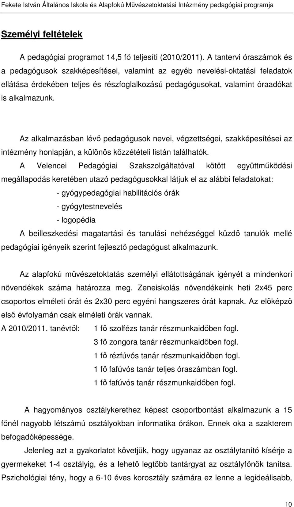 Az alkalmazásban lévő pedagógusok nevei, végzettségei, szakképesítései az intézmény honlapján, a különös közzétételi listán találhatók.