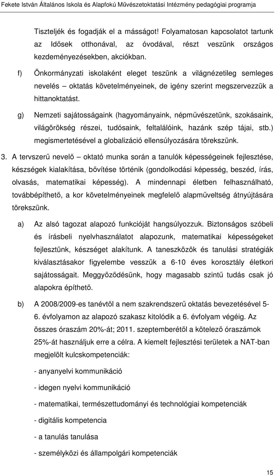 g) Nemzeti sajátosságaink (hagyományaink, népművészetünk, szokásaink, világörökség részei, tudósaink, feltalálóink, hazánk szép tájai, stb.